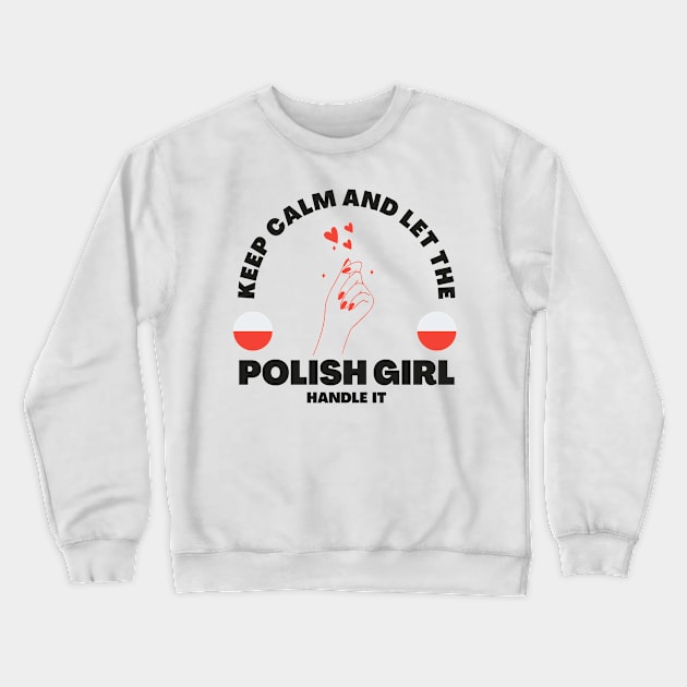 Keep Calm and Let the Polish Girl Handle It funny gift idea for Polish Friend Crewneck Sweatshirt by yassinebd